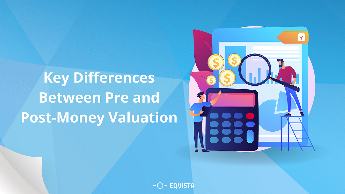 Key Differences Between Pre And Post-Money Valuation | By Eqvista | Cap ...