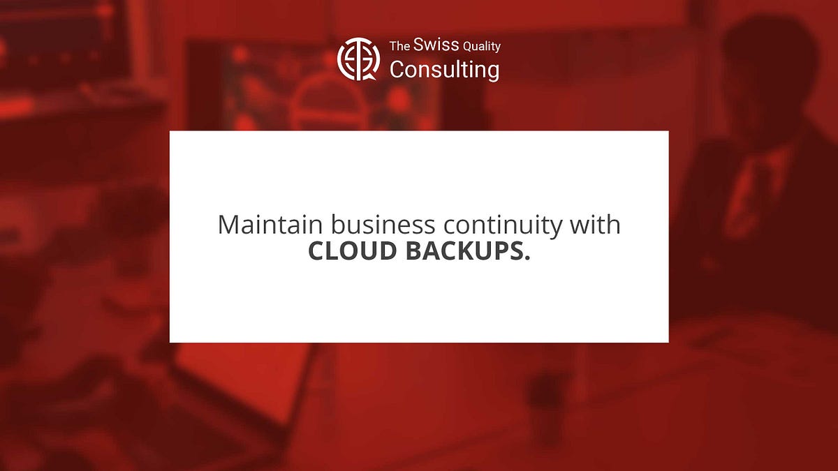 Maintaining Business Continuity with Cloud Backups: A Strategy for ...