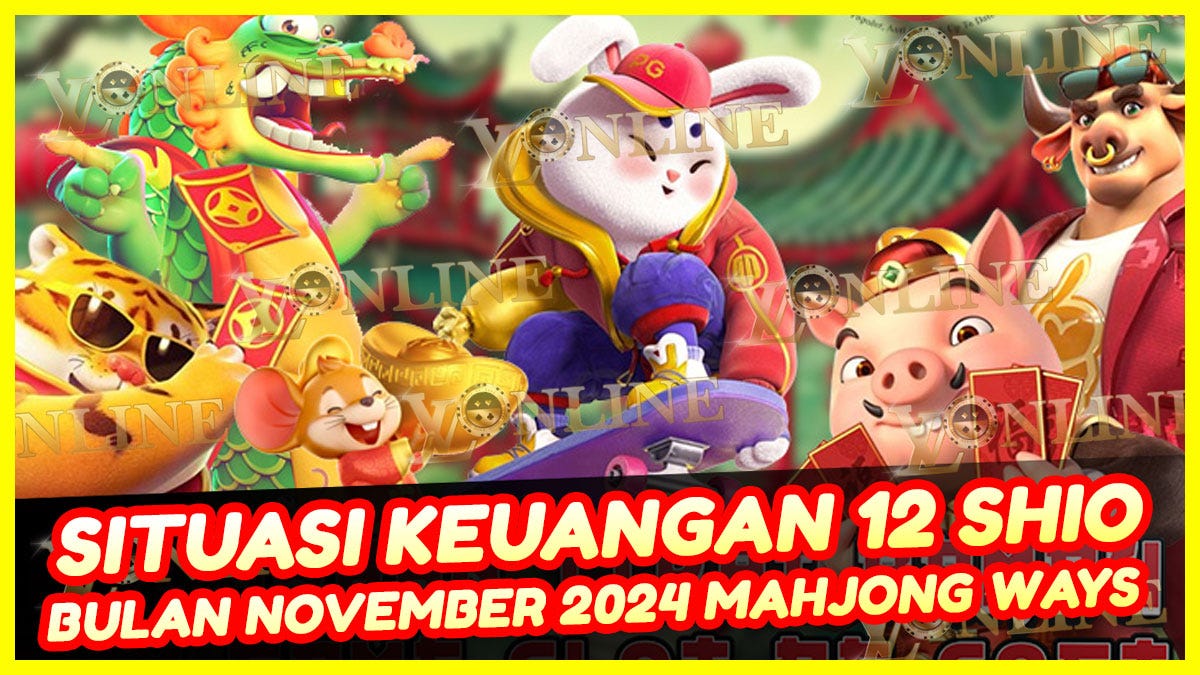 Situasi Keuangan 12 Shio Di Bulan November 2024. Panen Profit Dari Hasil Investasi Di Mahjong Ways