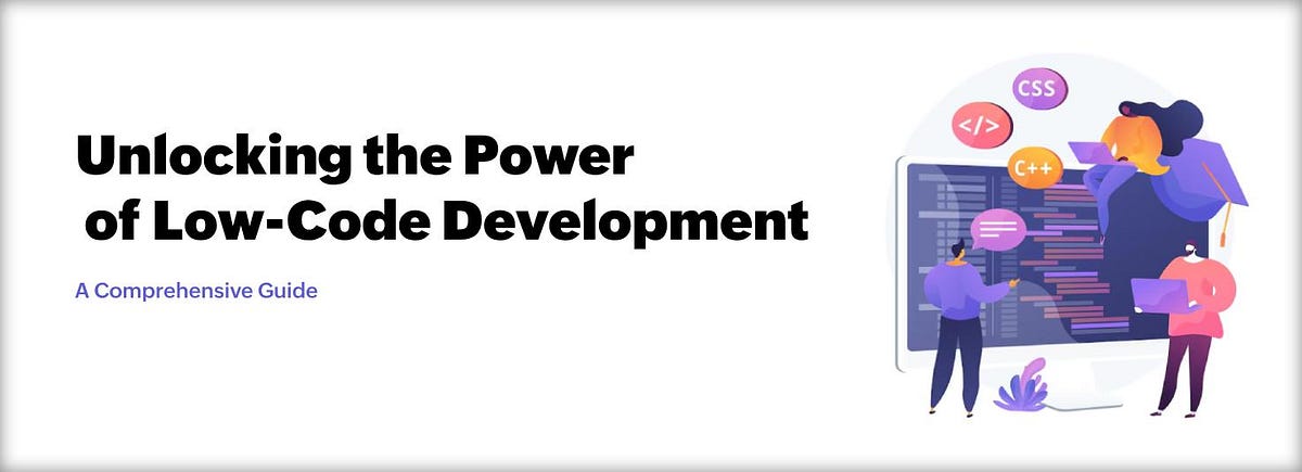 Unlocking the Power of Low-Code Development: A Comprehensive Guide | by ...