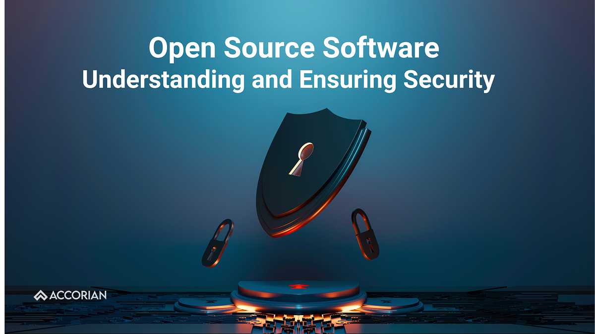 Open-Source Software: Understanding and Ensuring Security | by Accorian ...