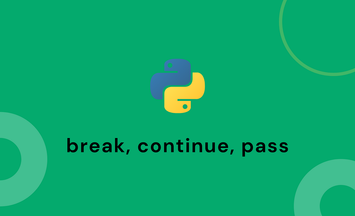 Use of Break, Continue and Pass in Python | by Evansnbr | Medium