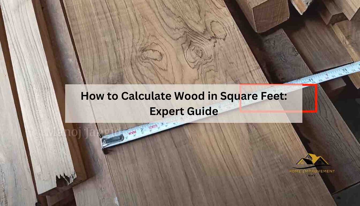 How to Calculate Wood in Square Feet Expert Guide by