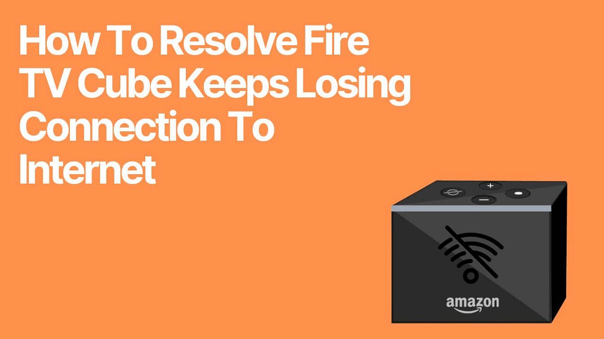 How To Resolve Fire TV Cube Keeps Losing Connection To 9