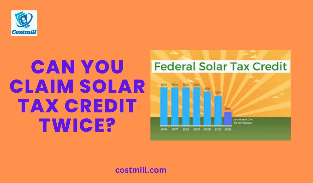 Can You Claim Solar Tax Credit Twice? (Latest Info) | by Costmill | Medium