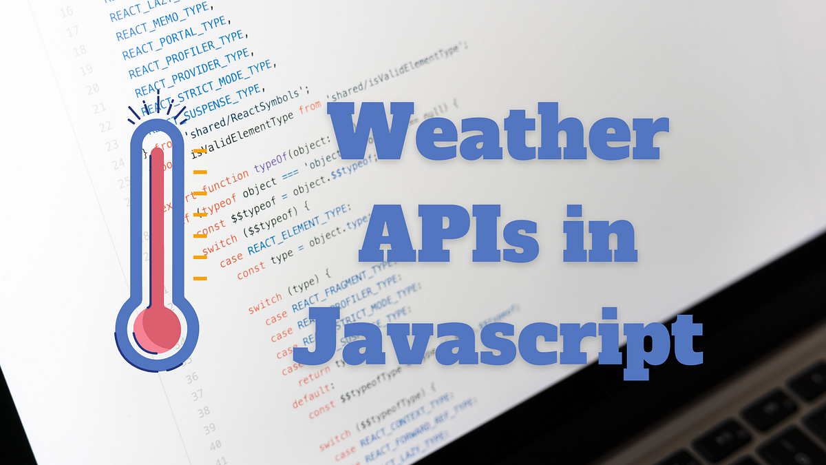 Best Weather APIs in Javascript | by TheStartupFounder.com | Medium