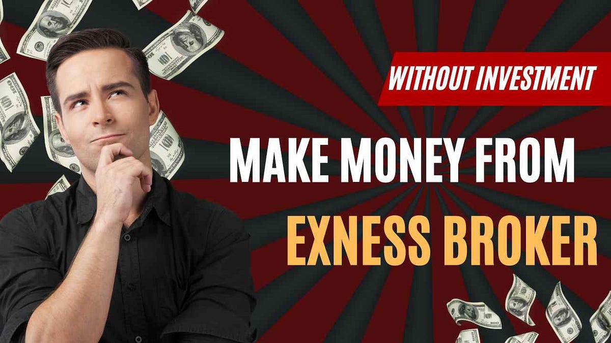 how-we-can-make-money-from-exness-broker-without-any-investment-by