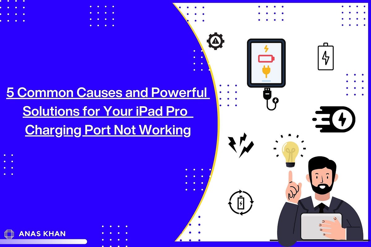 5 Common Causes And Powerful Solutions For Your IPad Pro Charging Port