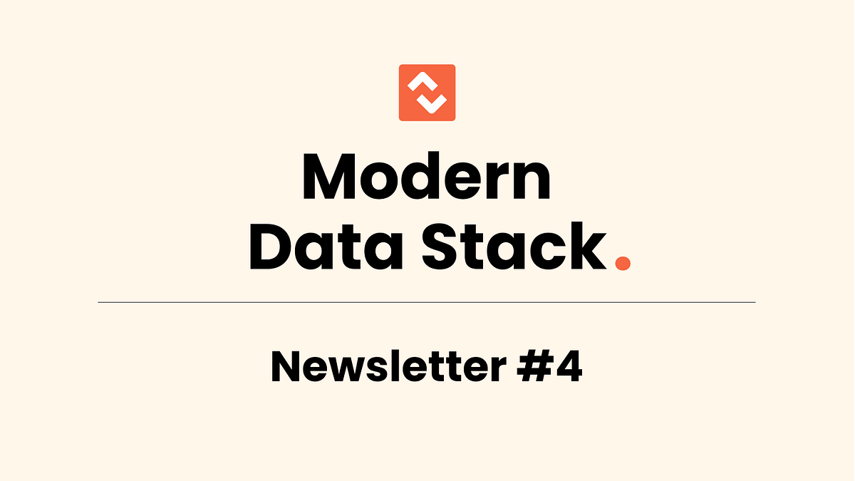 MDS Newsletter #4 | by Aayush Jain | Modern Data Stack | Medium