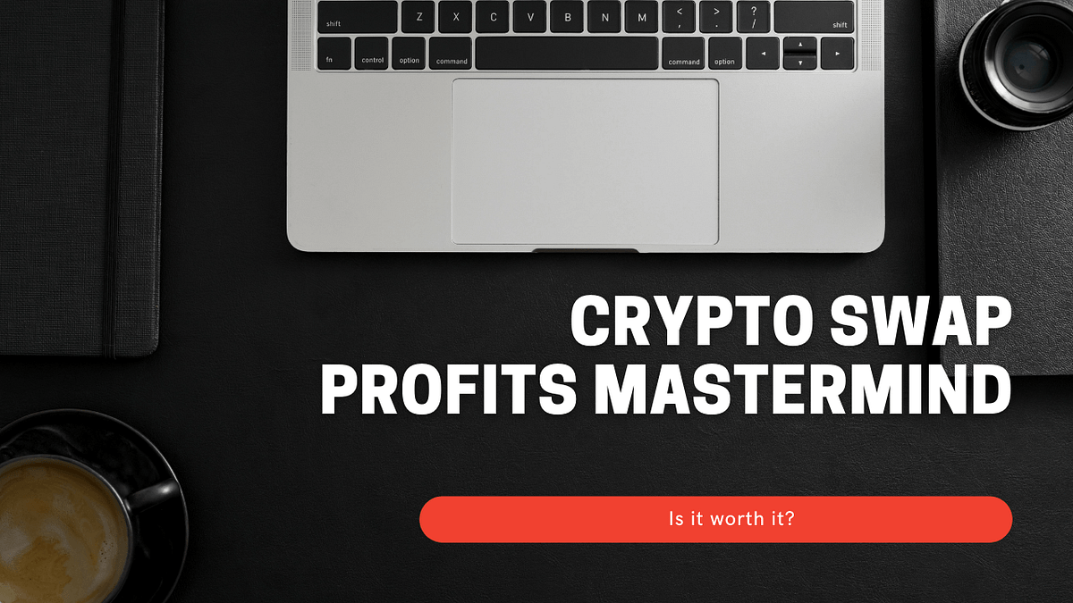 Crypto Swap Profits Mastermind Review: Real Crypto Training | by Jason  Thompson | Medium