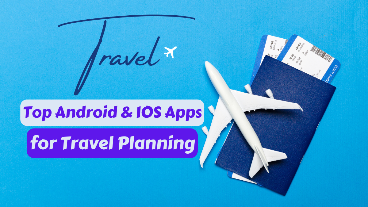 Top 7 Android & IOS Apps for Travel Planning by HowToLogical Jul