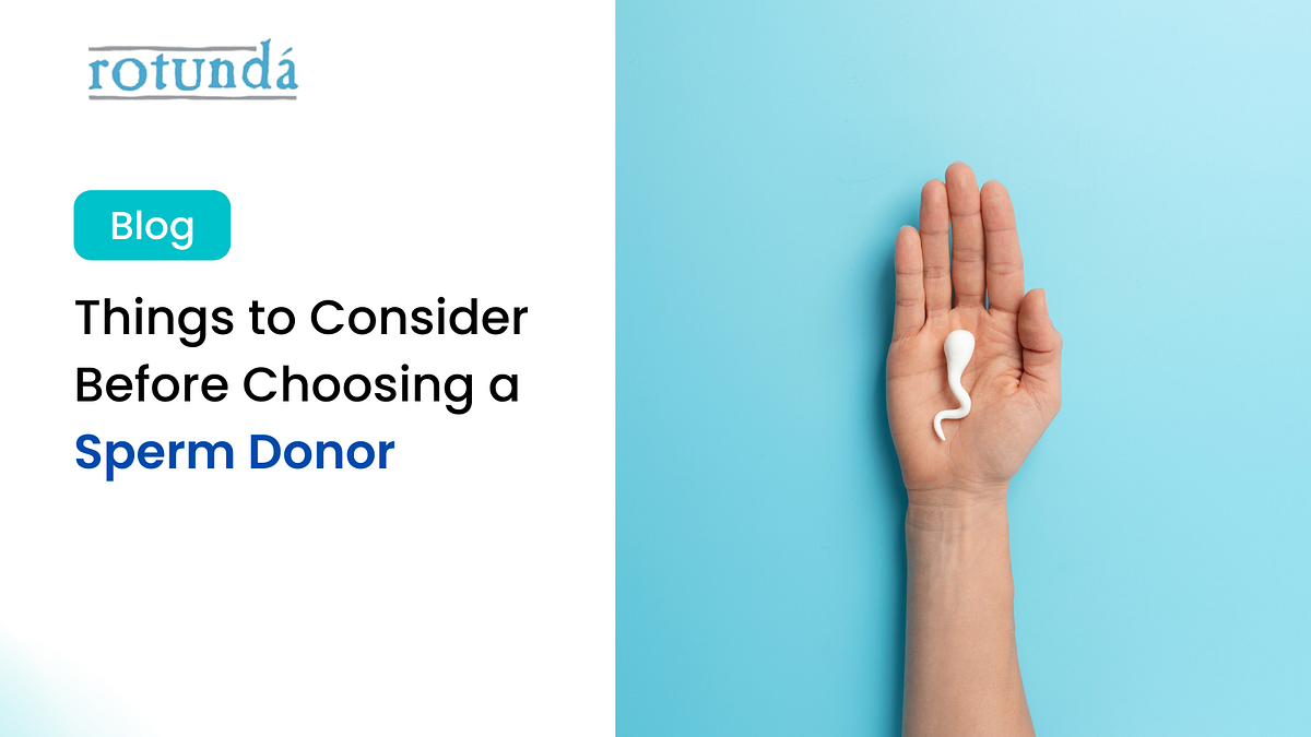 Things to Consider Before Choosing a Sperm Donor by