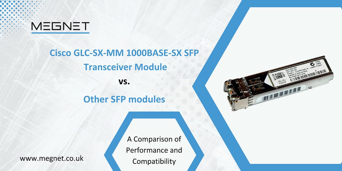 Cisco GLCSXMM 1000BASESX SFP Transceiver Module vs. other SFP modules A comparison of