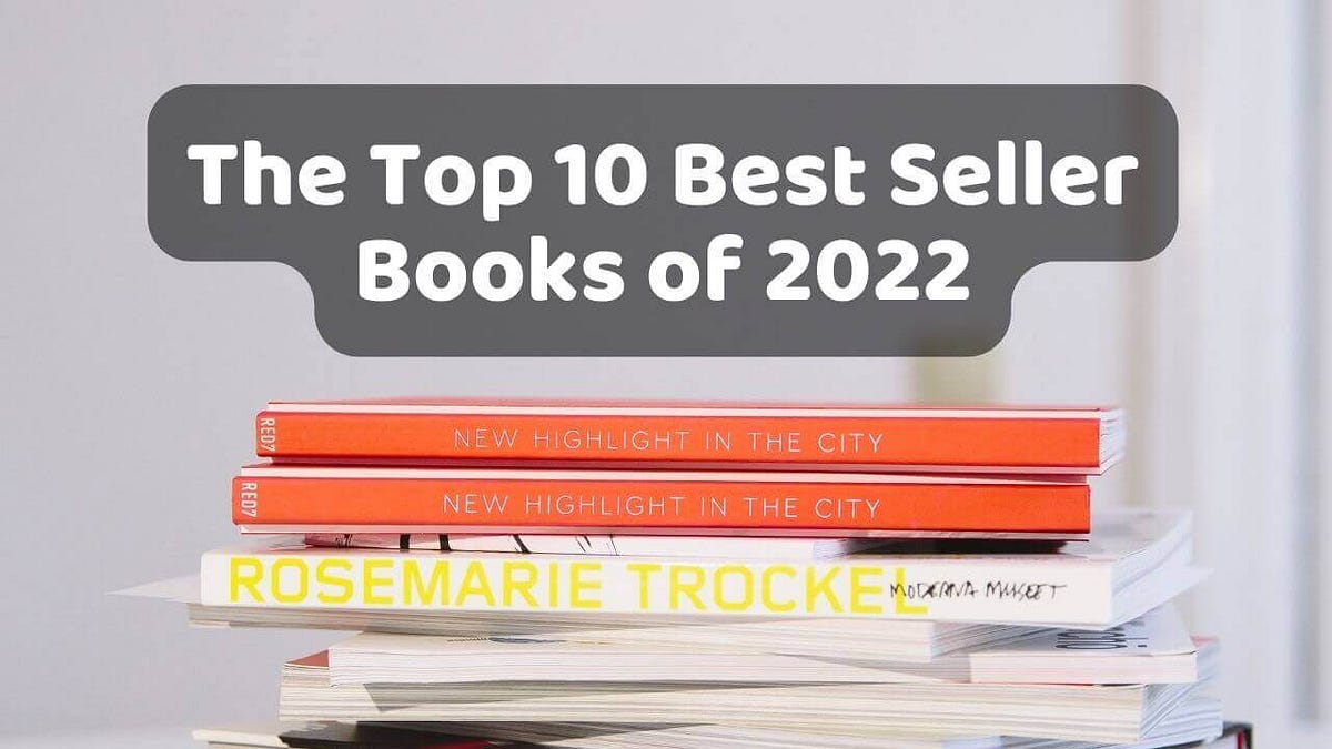 The Top 10 Best Seller Books of 2022 by TopReviewVn Jul, 2023 Medium