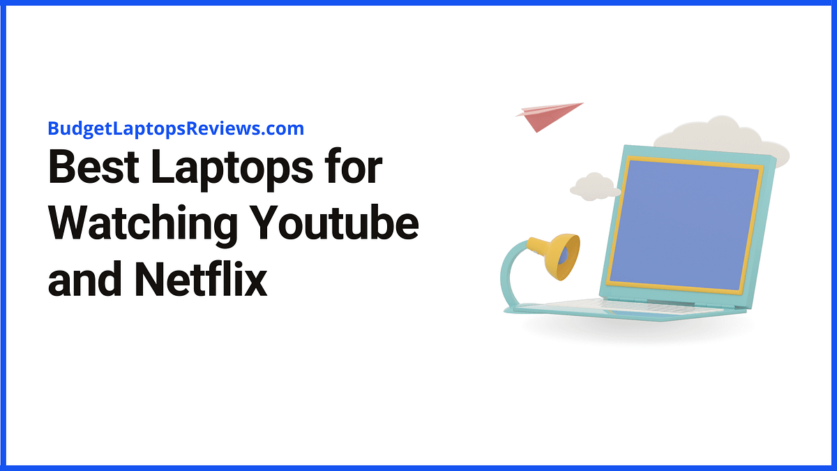 Best Laptops For Watching Netflix And Youtube Videos In 2021 by