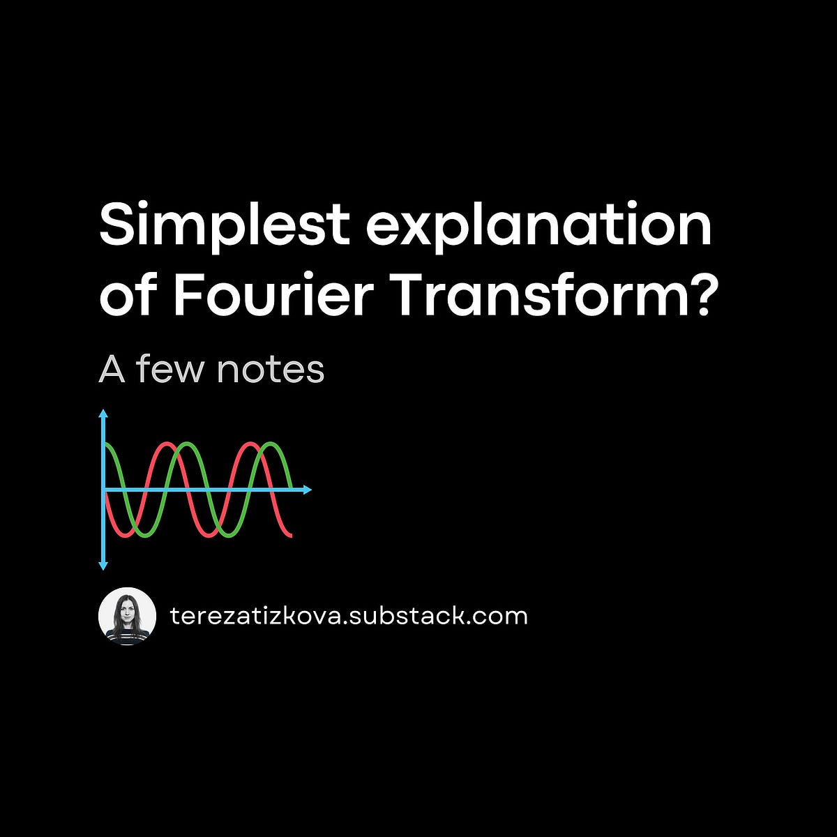 Simplest Explanation Of Fourier Transform By Tereza Tizkova Medium