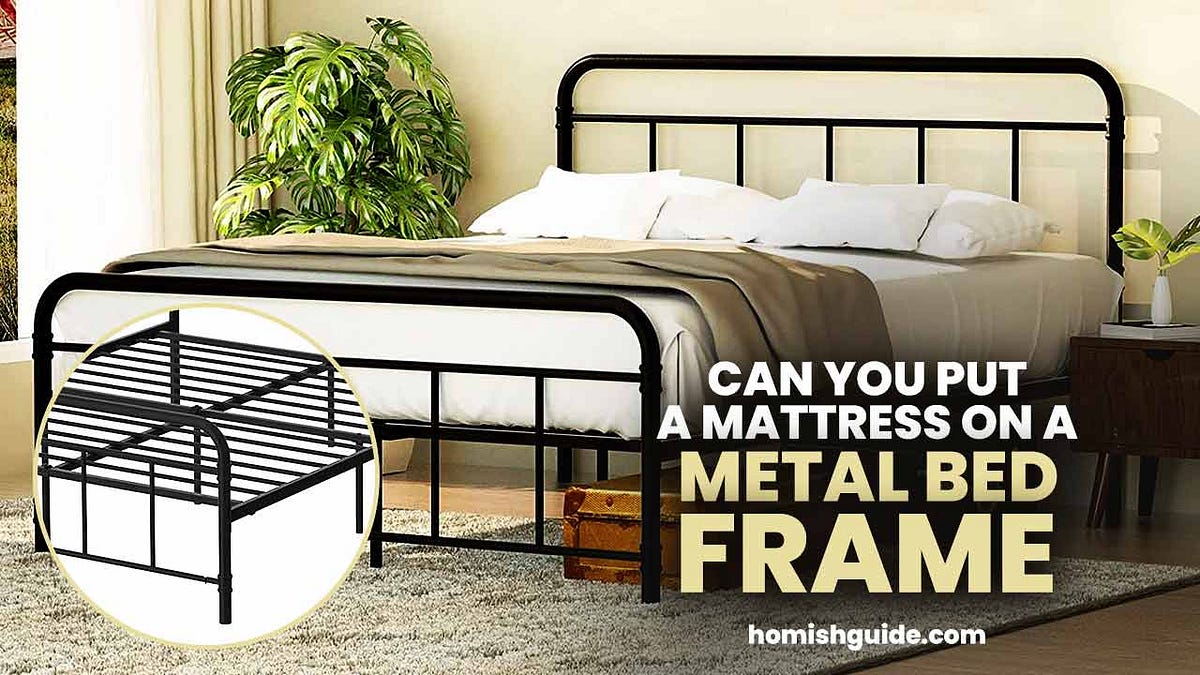 Can You Put A Mattress On A Metal Bed Frame? by Homishguide Medium