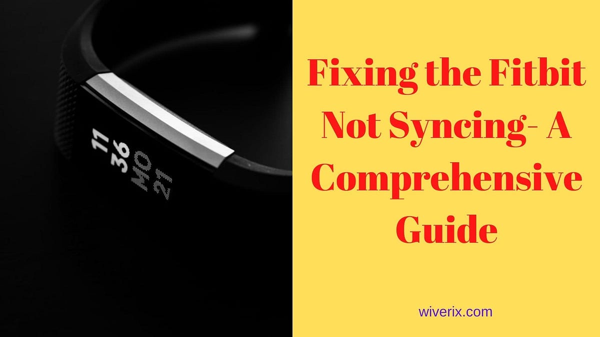 Fixing the Fitbit Not Syncing A Comprehensive Guide by EROL KILICASLAN Medium