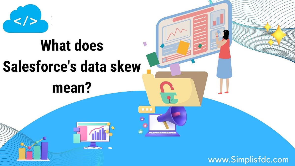 What Does Salesforce Data Skew Mean By SimpliSFDC Medium