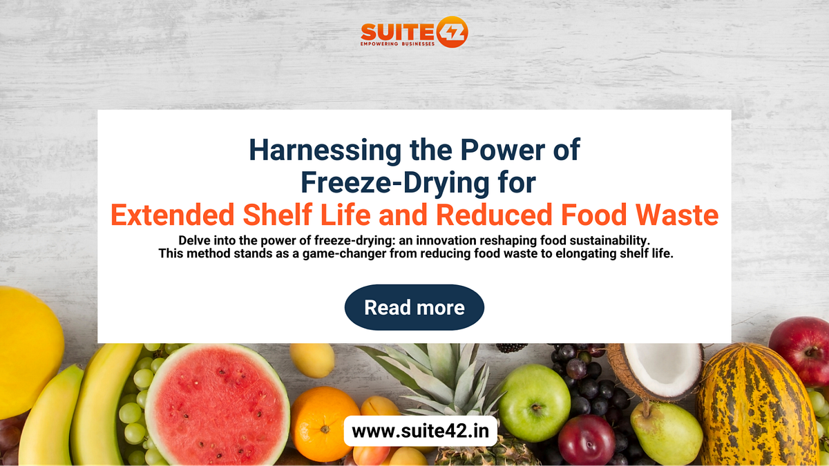 Harnessing the Power of FreezeDrying for Extended Shelf Life and