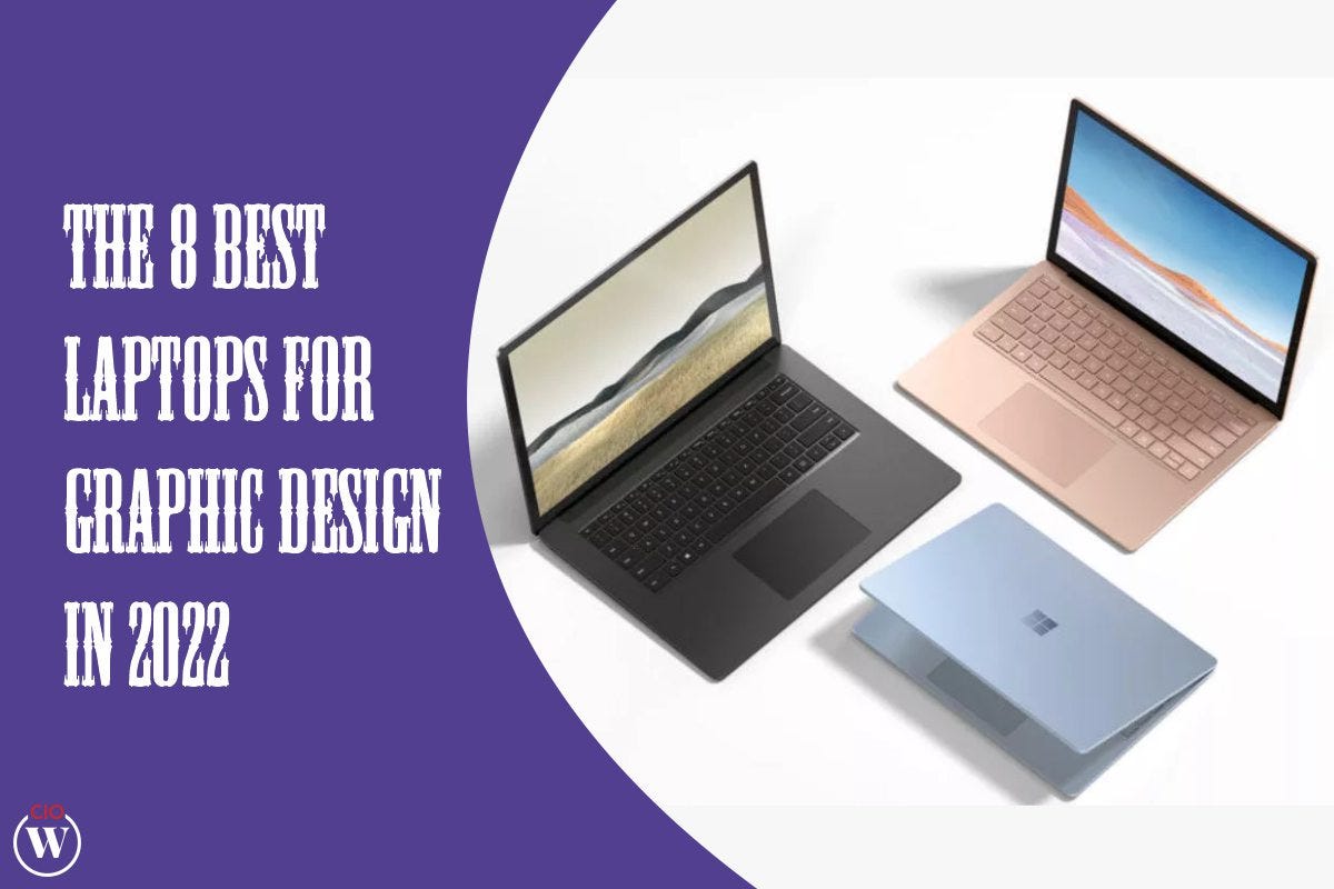 The 8 Best Laptops For Graphic Design In 2022 By CIO Women Magazine