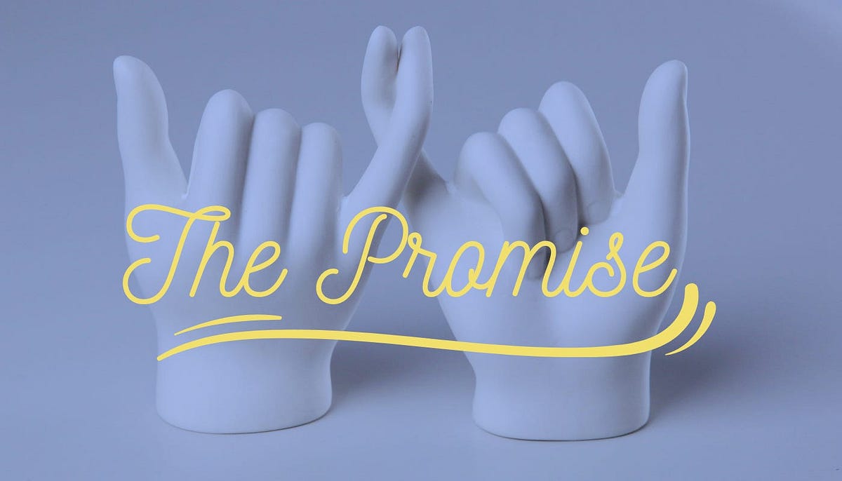 The Promise. Do you want to make a promise? | by Alex Hershman | Medium