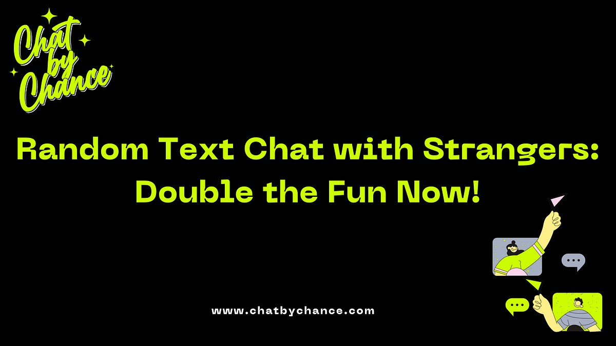 Random Text Chat with Strangers: Double the Fun Now! | by ChatByChance ...