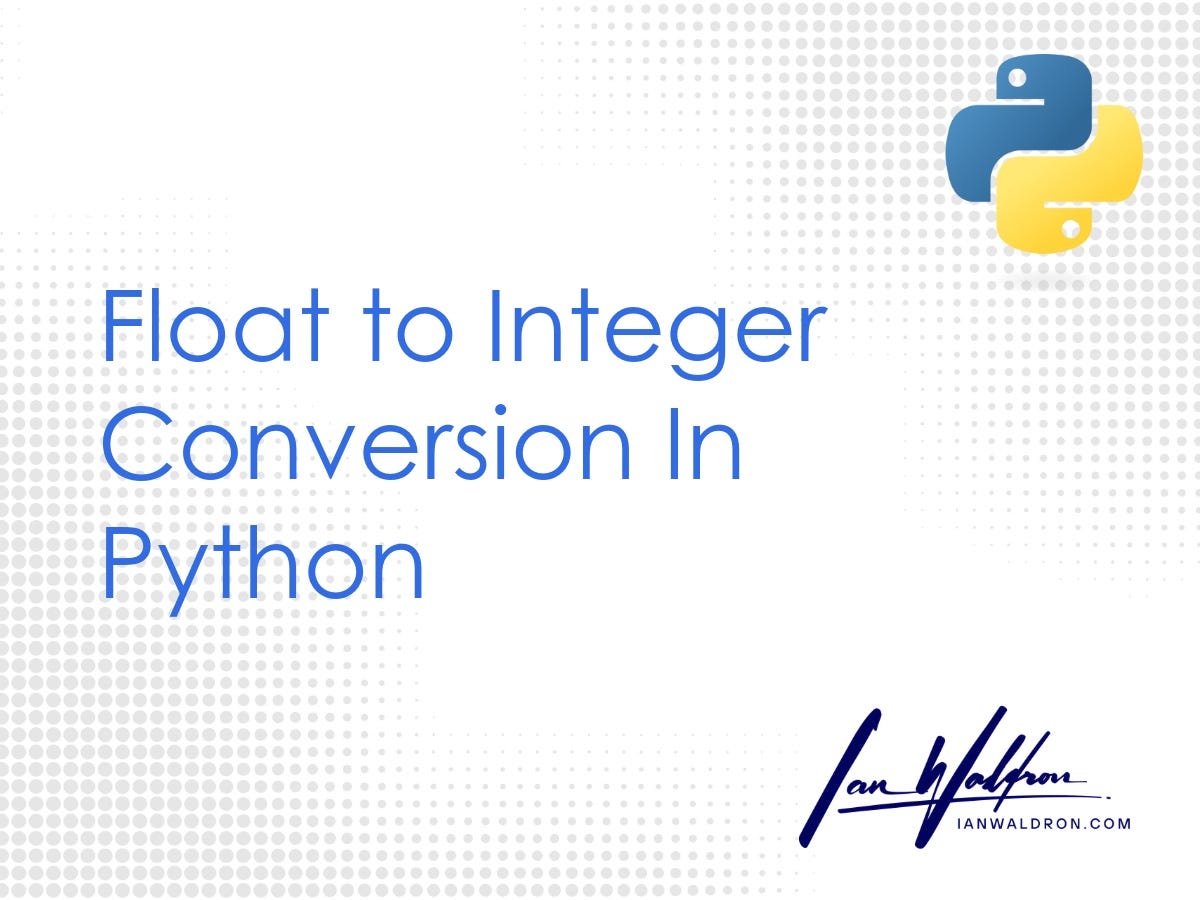 Float to Integer Conversion In Python | by Ian Waldron | Medium