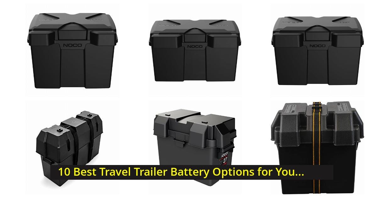 10 Best Travel Trailer Battery Options for Your Adventures by Solo