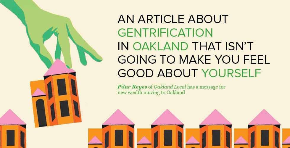 An Article about Gentrification in Oakland That Isn’t Going to Make You Feel Good about Yourself — The Bold Italic — San Francisco