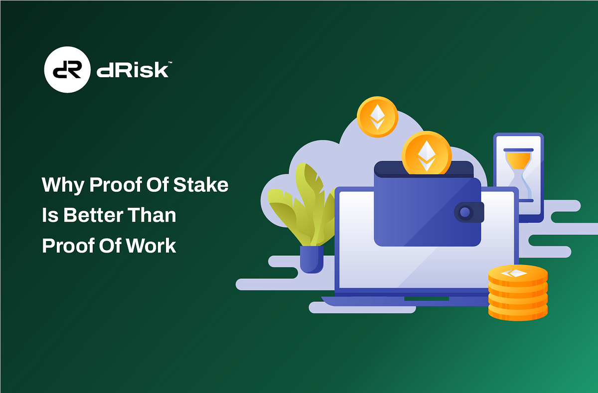 Why Proof Of Stake Is Better Than Proof Of Work Explained by dRisk