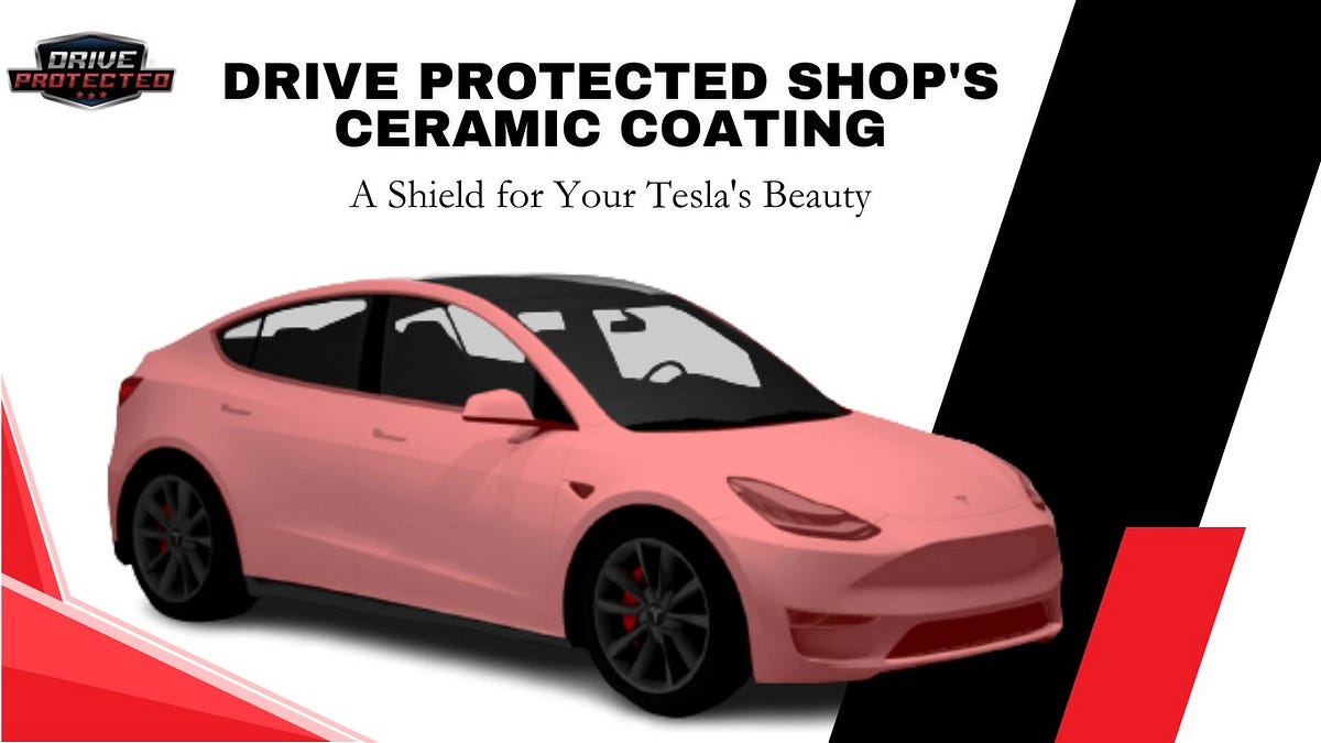 Drive Protected Shop’s Ceramic Coating A Shield for Your Tesla’s