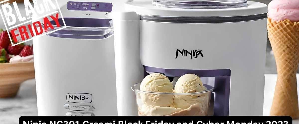 Ninja NC301 Creami Black Friday & Cyber Monday 2023 Deals Your
