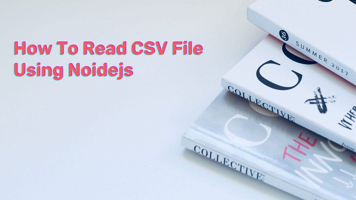 How To Read CSV File Using Noidejs | by Parvez Alam | Medium