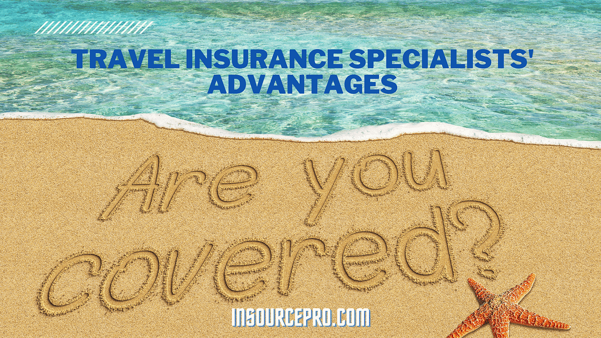Travel Insurance Specialists Advantages By Insourcepro Medium