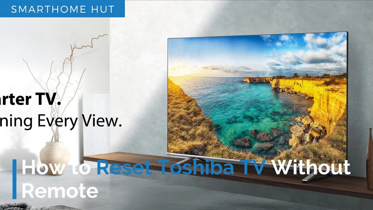 How to Reset Toshiba TV Without Remote | by Smarthomehutofficial | Medium