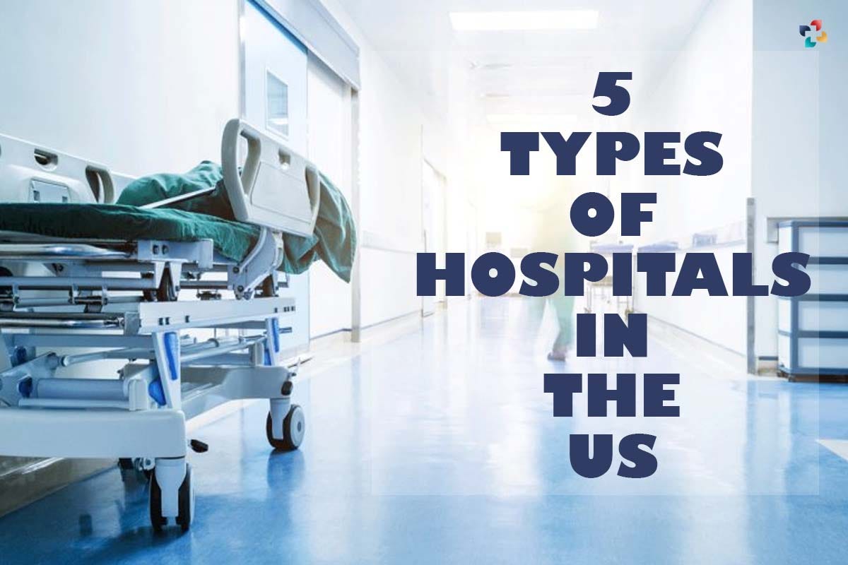 5 Types of Hospitals in the US. By The Lifesciences Magazine by