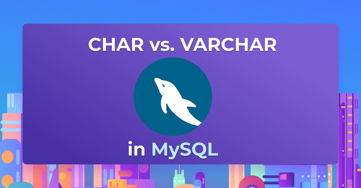 CHAR vs. VARCHAR: What’s the Difference? | by Arctype | Database Dive ...