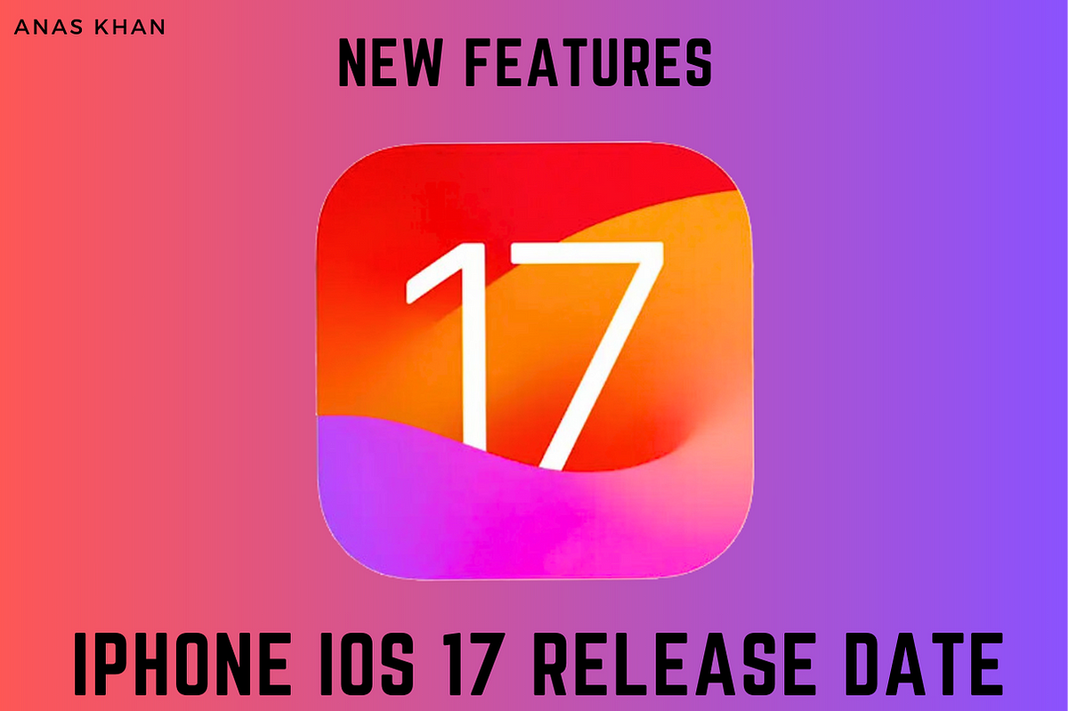 IOS 17 Release Date, Features, And Compitable Devices by Anas Khan