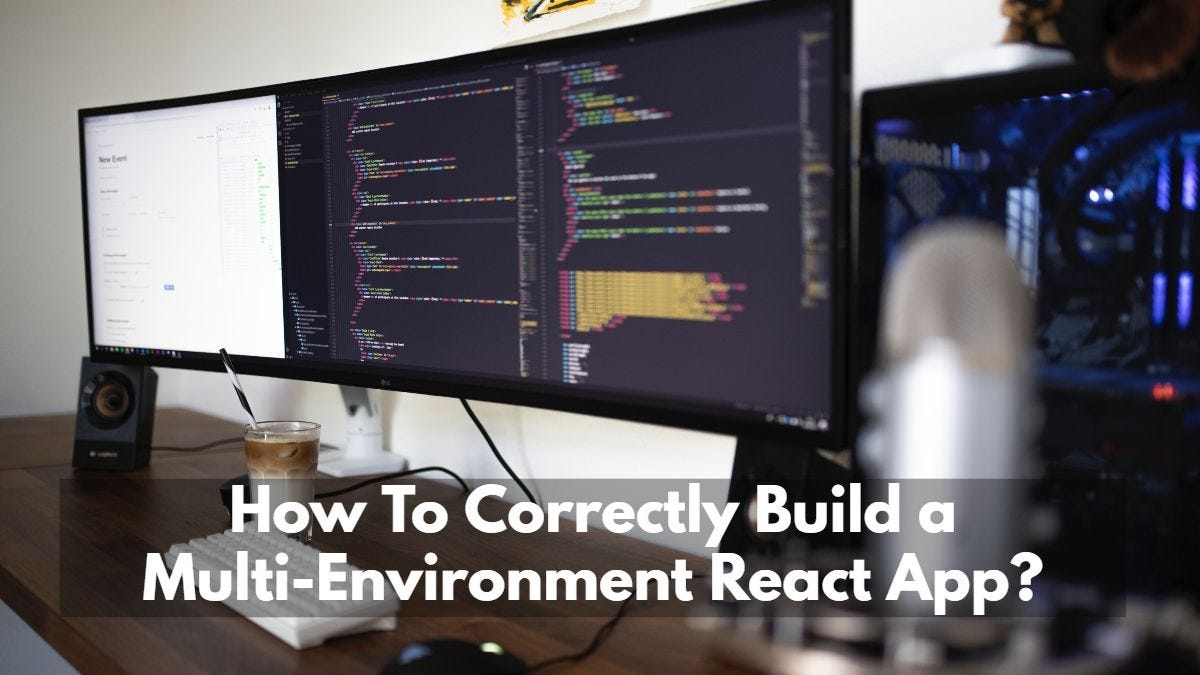 How To Correctly Build a Multi-Environment React App? | by Albert ...