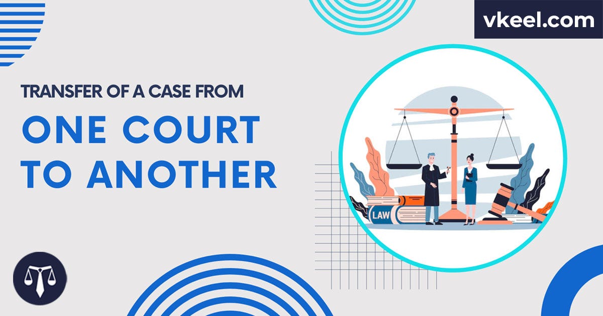 Transfer of a Case From One Court to Another? Vkeel Medium