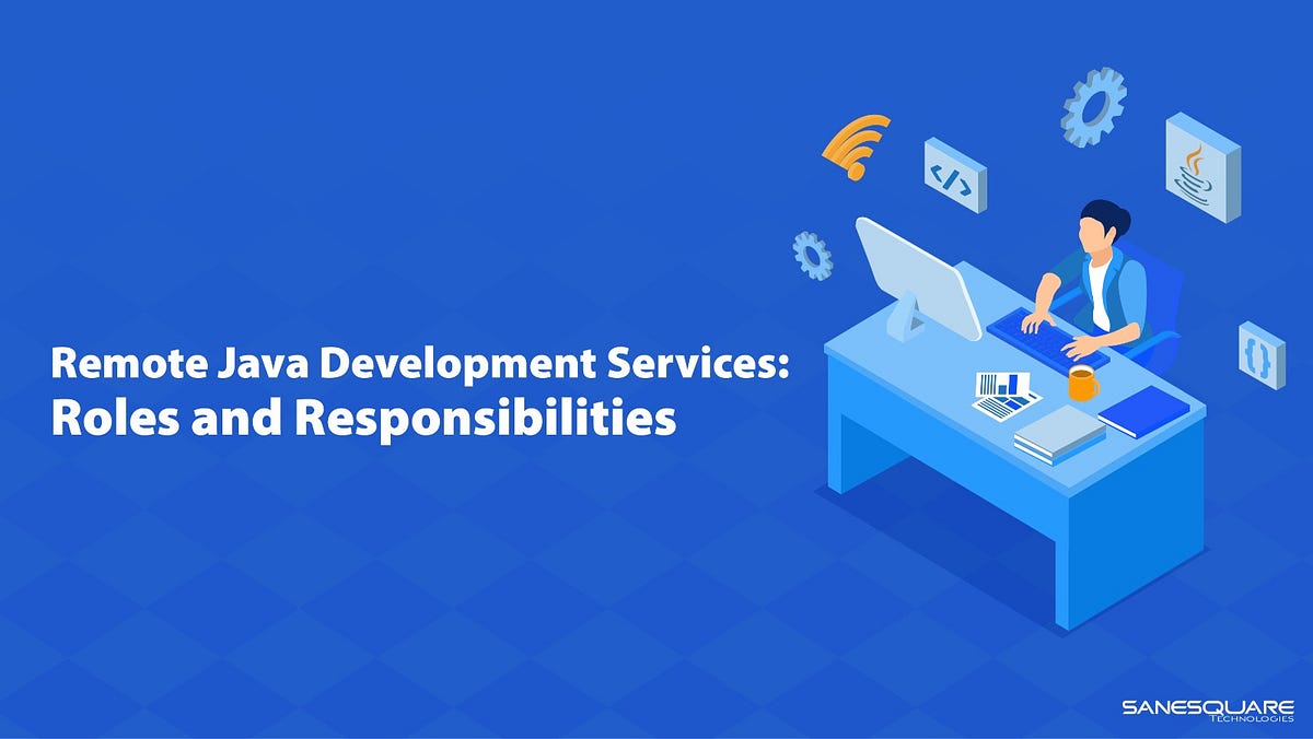 Remote Java Development Services: Roles and Responsibilities | by ...