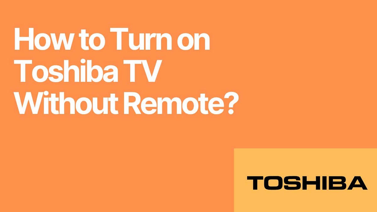 How to Turn on Toshiba TV Without Remote? by Alex Medium