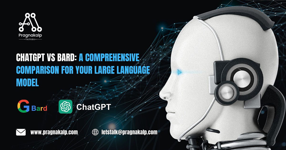 ChatGPT vs Bard: A Comprehensive Comparison for Your Large Language Model