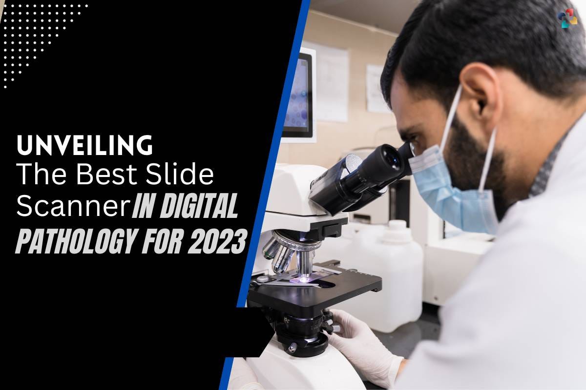 Revolutionizing Diagnostics Unveiling the Best Slide Scanner in Digital Pathology for 2023 by