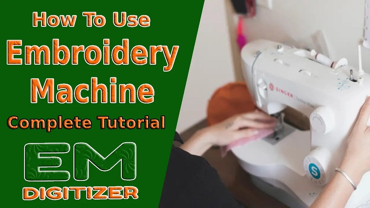 How To Use Embroidery Machine — Complete Tutorial by Emdigitizerblog Oct, 2023 Medium