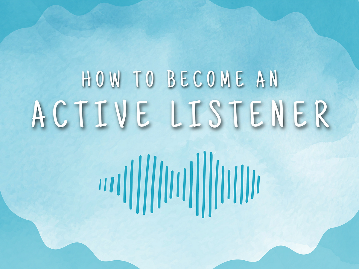 7 Ways To Practice Active Listening And Become A Better Listener At ...