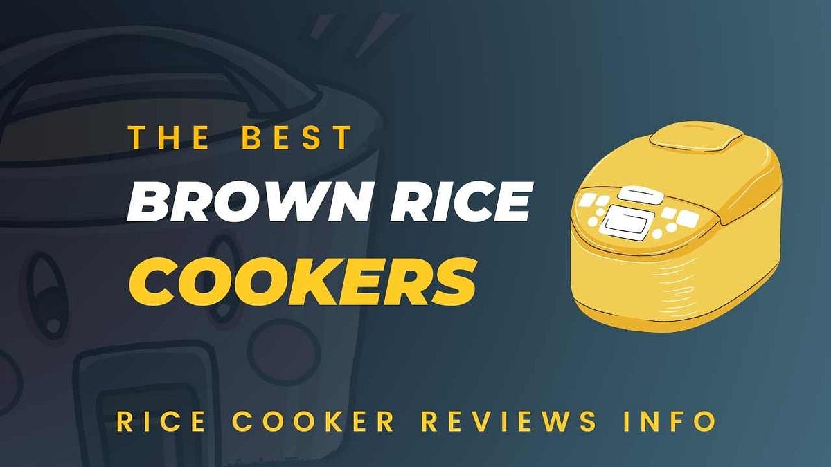 The Best Rice Cooker For Brown Rice in 2022 by Mykitchenfaucets Medium