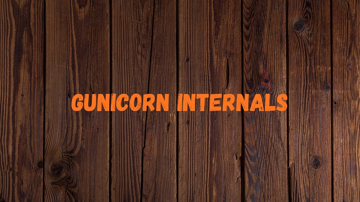 Python Gunicorn internals — Step-by-step walkthrough