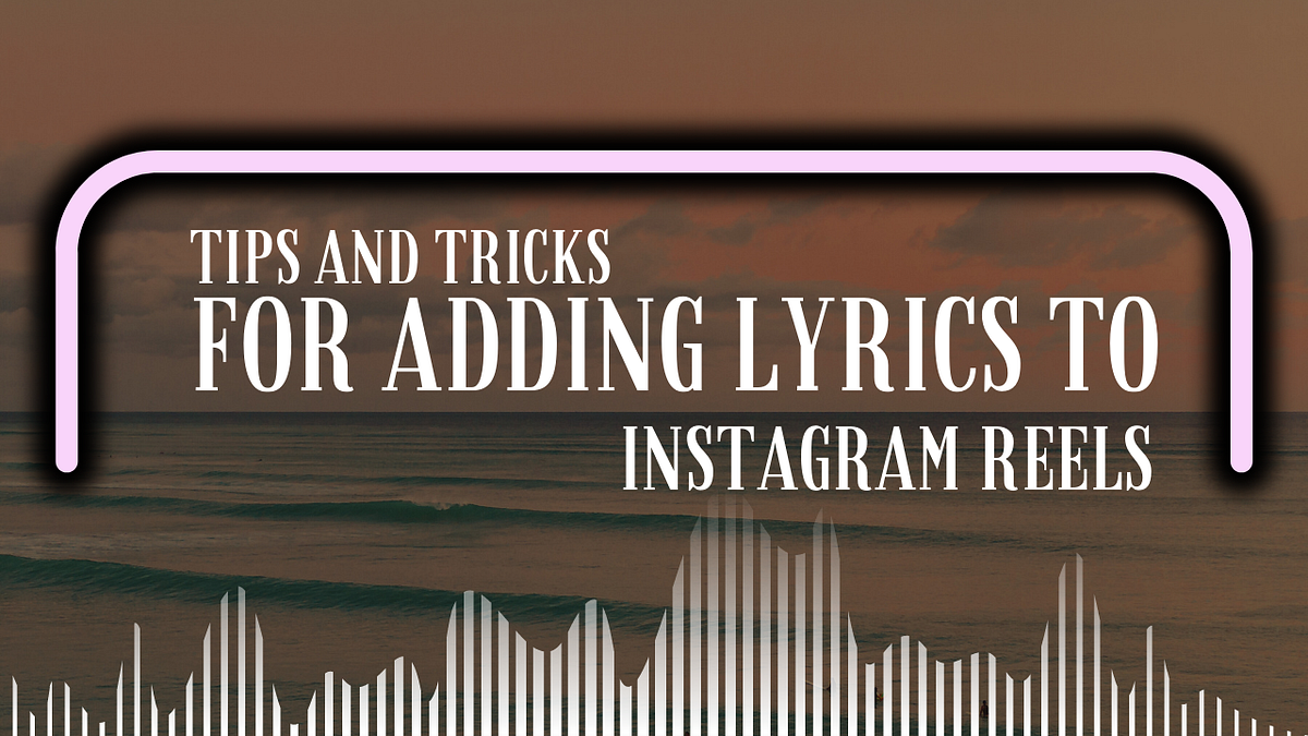 tips-and-tricks-for-adding-lyrics-to-instagram-reels-by-saffiullah